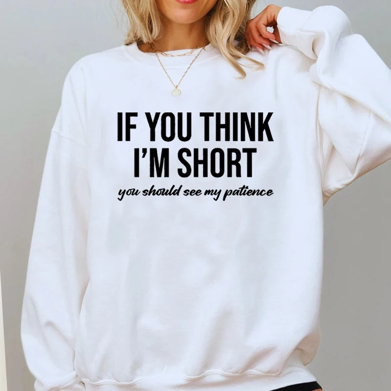 Women's Sweatshirts If You Think I'm Short You Should See My patience