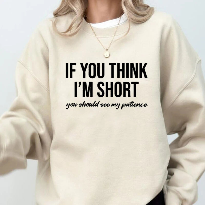 Women's Sweatshirts If You Think I'm Short You Should See My patience